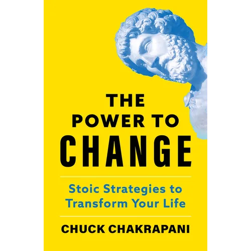 The Power to Change: Stoic Strategies to Transform Your Life