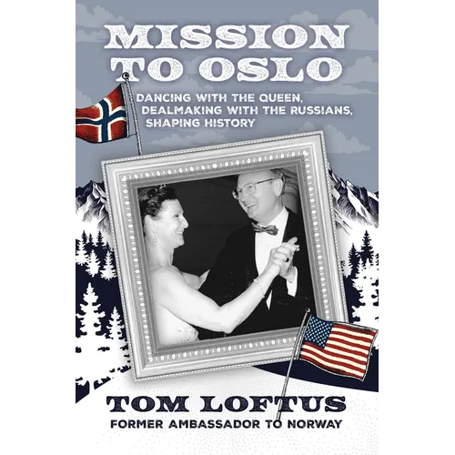Mission to Oslo: Dancing with the Queen, Dealmaking with the Russians, Shaping History - Paperback