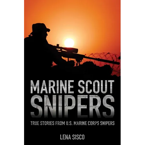 Marine Scout Snipers: True Stories from U.S. Marine Corps Snipers - Paperback