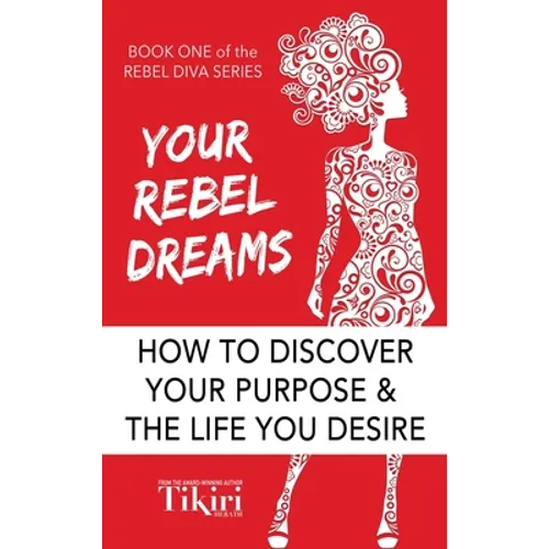 Your Rebel Dreams: 6 Simple Steps to Taking Back Control of Your Life in Uncertain Times - Hardcover