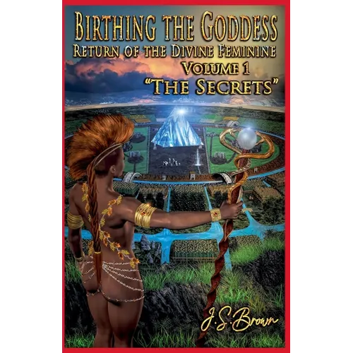 Birthing the Goddess, Return of the Divine Feminine, Volume I, 