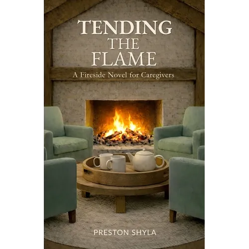 Tending the Flame: A Fireside Novel for Caregivers - Paperback