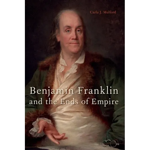 Benjamin Franklin and the Ends of Empire - Paperback