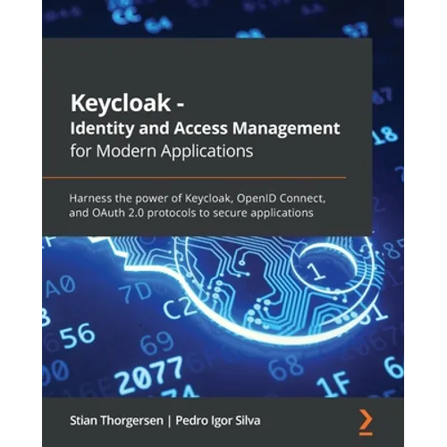 Keycloak - Identity and Access Management for Modern Applications: Harness the power of Keycloak, OpenID Connect, and OAuth 2.0 protocols to secure ap - Paperback