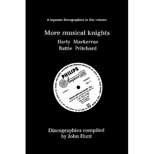 More Musical Knights. 4 Discographies. Hamilton Harty, Charles Mackerras, Simon Rattle, John Pritchard. [1997]. - Paperback