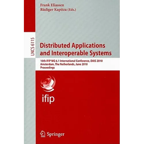 Distributed Applications and Interoperable Systems: 10th IFIP WG 6.1 International Conference, DAIS 2010 Amsterdam, The Netherlands, June 7-9, 2010 Pr - Paperback
