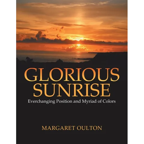 Glorious Sunrise: Everchanging Position and Myriad of Colors - Paperback