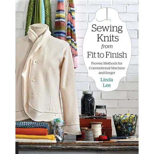 Sewing Knits from Fit to Finish: Proven Methods for Conventional Machine and Serger - Paperback