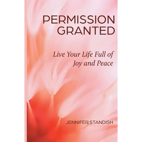 Permission Granted: Live Your Life Full of Joy and Peace - Paperback
