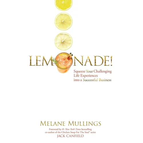 Lemonade!: Squeeze Your Challenging Life Experiences into a Successful Business - Hardcover