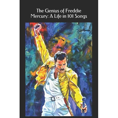 The Genius of Freddie Mercury: A Life in 101 Songs - Paperback