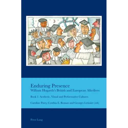 Enduring Presence: William Hogarth's British and European Afterlives: Book 1: Aesthetic, Visual and Performative Cultures - Paperback