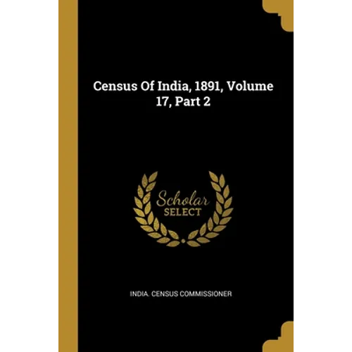 Census Of India, 1891, Volume 17, Part 2 - Paperback