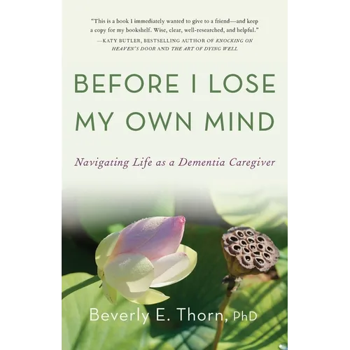 Before I Lose My Own Mind: Navigating Life as a Dementia Caregiver
