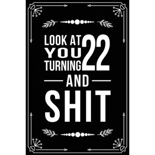 Look at You Turning 22 and Shit: Funny birthday gift for 22 year old - Paperback