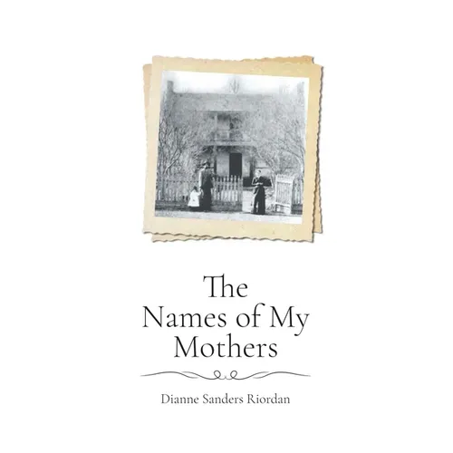 The Names of My Mothers - Hardcover