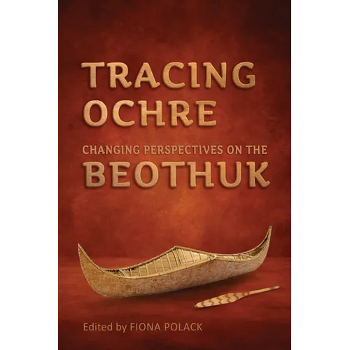 Tracing Ochre: Changing Perspectives on the Beothuk - Paperback