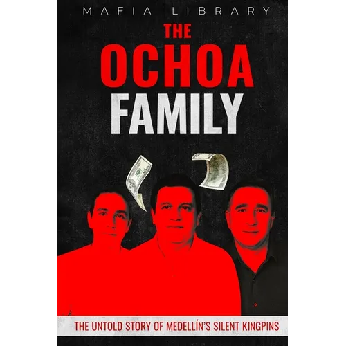 The Ochoa Family: The Untold Story of Medellín's Silent Kingpins - Paperback