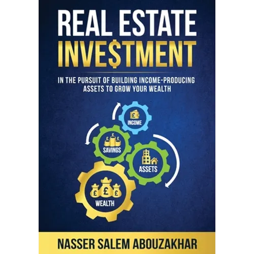 Real Estate Investment: In the pursuit of building income-producing assets to grow your wealth - Paperback