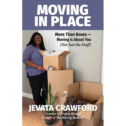 Moving in Place: More Than Boxes- Moving Is About You (Not Just the Stuff) - Paperback