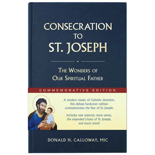 Consecration to St. Joseph: Year of St. Joseph Commemorative Edition: The Wonders of Our Spiritual Father - Hardcover