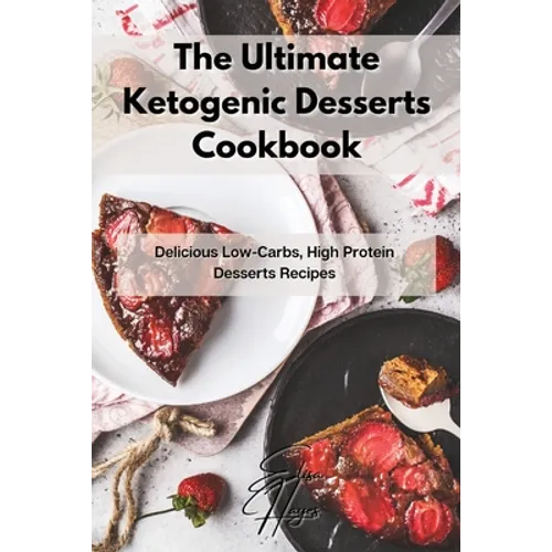 The Ultimate Ketogenic Desserts Cookbook: Delicious Low-Carbs, High Protein Desserts Recipes - Paperback