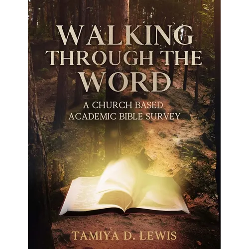 Walking Through The Word: A Church-Based Academic Bible Survey of the Old and New Testament - Paperback