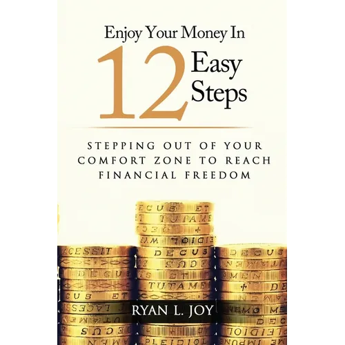 Enjoy Your Money in 12 Easy Steps: Stepping out of your comfort zone to reach financial freedom - Paperback