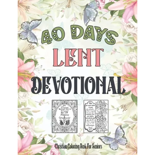 Christian Coloring Book For Seniors: 40 Days Lent Devotional For Seniors, Adults (Women, Men) And Teens (Young Girls, Boys)
