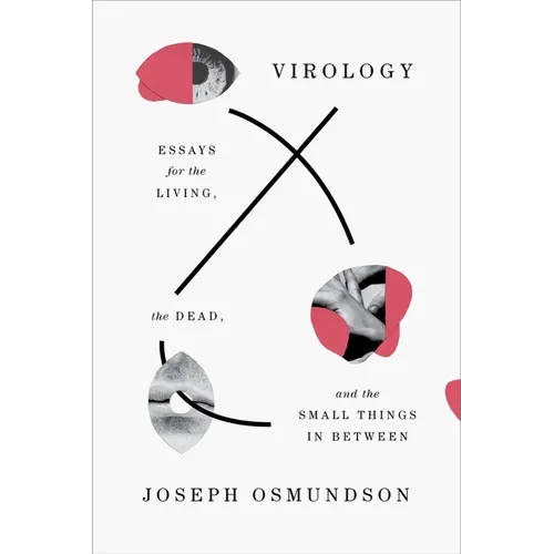 Virology: Essays for the Living, the Dead, and the Small Things in Between - Paperback