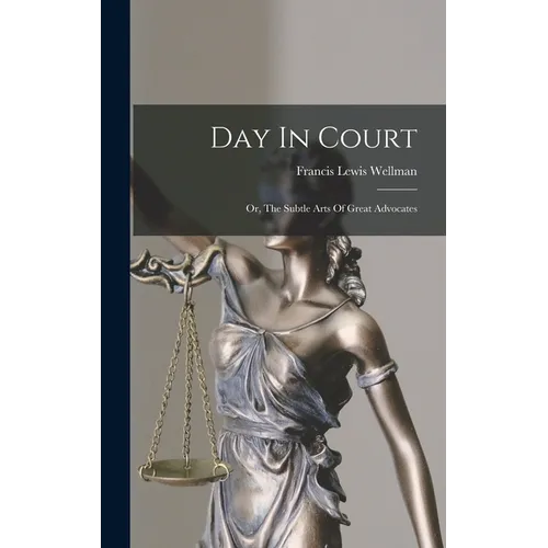 Day In Court: Or, The Subtle Arts Of Great Advocates - Hardcover