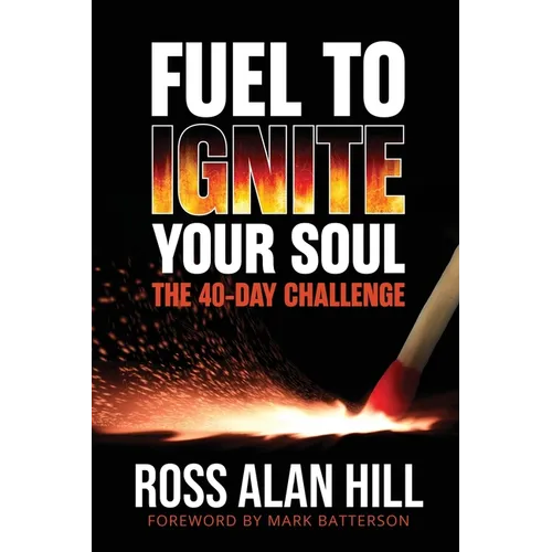 Fuel to Ignite Your Soul: The 40-Day Challenge - Paperback