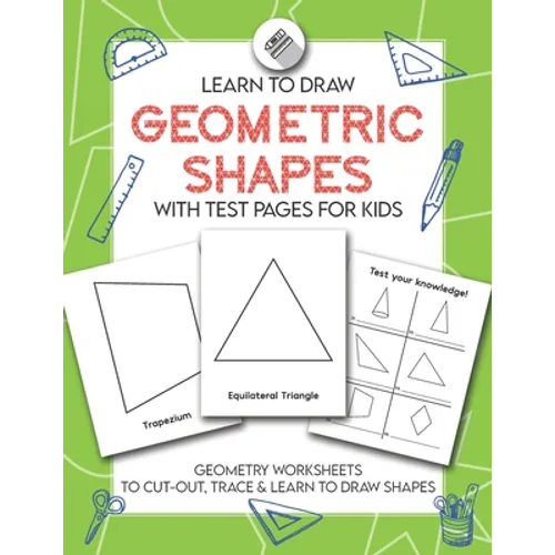 Learn to Draw Geometric Shapes With Test Pages for Kids: Geometry Activity Worksheets to Cut Out, Trace & Lean To Draw Shapes - Paperback