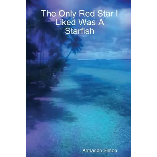 The Only Red Star I Liked Was A Starfish - Paperback