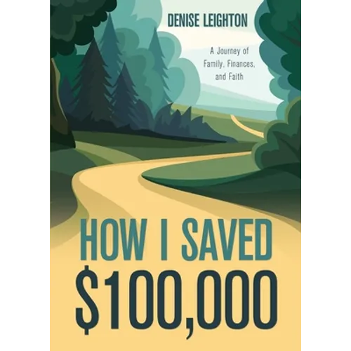 How I Saved $100,000: A Journey of Family, Finances, and Faith - Paperback