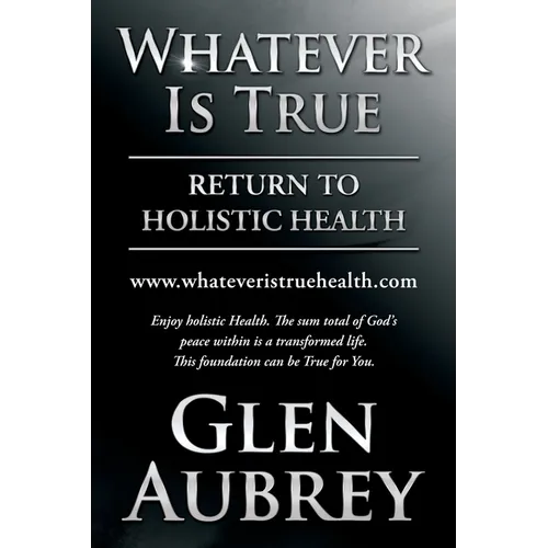 Whatever Is True: Return to Holistic Health - Paperback