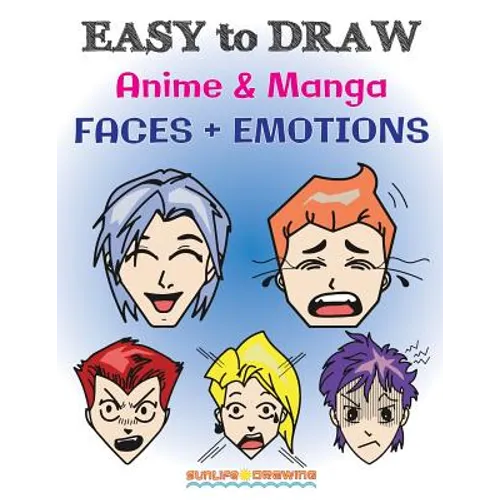 EASY to DRAW Anime & Manga FACES + EMOTIONS: Step by Step Guide How to Draw 28 Emotions on Different Faces - Paperback