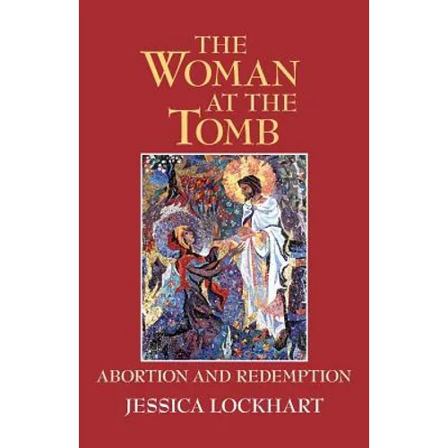 The Woman at the Tomb: Abortion and Redemption - Paperback