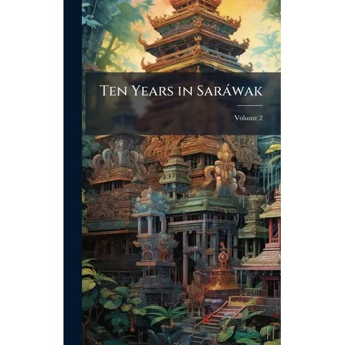 Ten Years in Saràwak - Hardcover