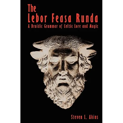 The Lebor Feasa Runda: A Druidic Grammar of Celtic Lore and Magic - Paperback