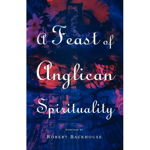 A Feast of Anglican Spirituality - Paperback