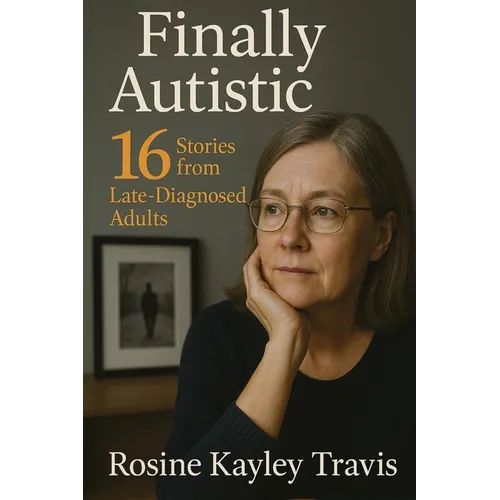 Finally Autistic: 16 Stories from Late-Diagnosed Adults - Paperback