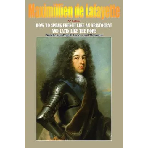 How To Speak French Like An Aristocrat And Latin Like The Pope. 5th Edition - Paperback