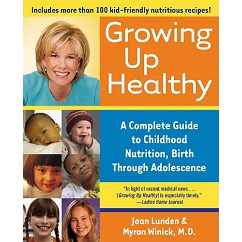 Growing Up Healthy: A Complete Guide to Childhood Nutrition, Birth Through Adolescence - Paperback