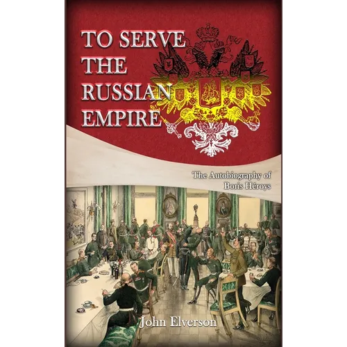 To Serve the Russian Empire: From the Autobiography of Boris Héroys - Hardcover