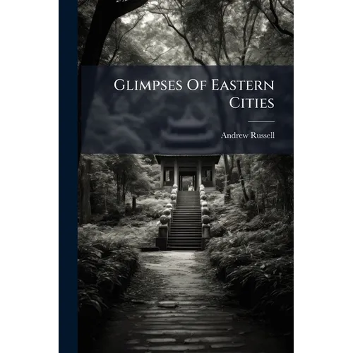 Glimpses Of Eastern Cities: Past And Present - Paperback