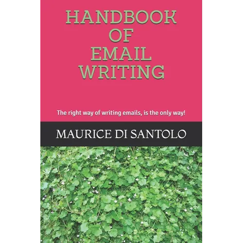 Handbook of Email Writing: The right way of writing emails, is the only way! - Paperback
