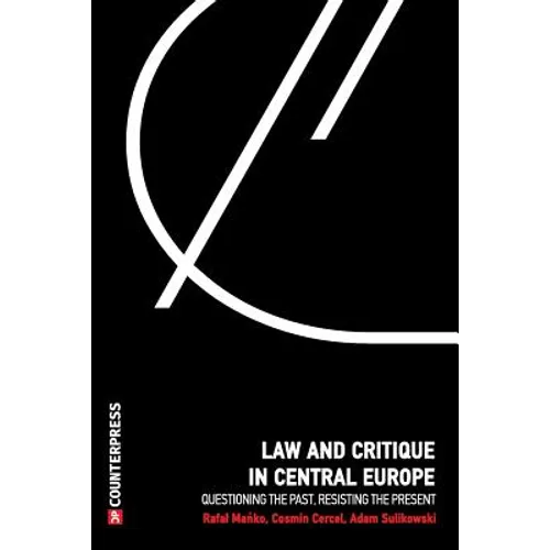 Law and Critique in Central Europe: Questioning the Past, Resisting the Present - Paperback