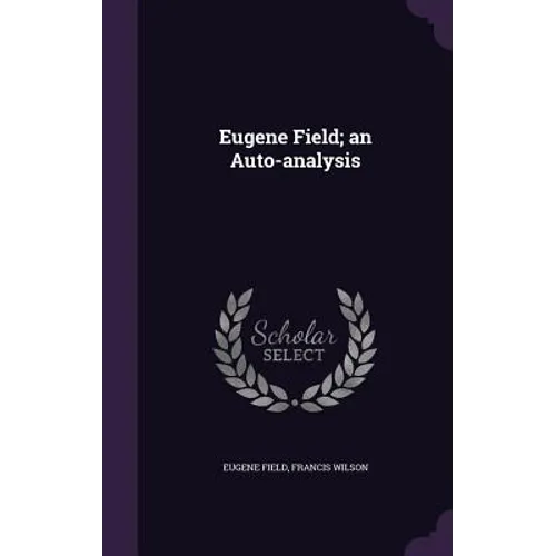 Eugene Field; an Auto-analysis - Hardcover