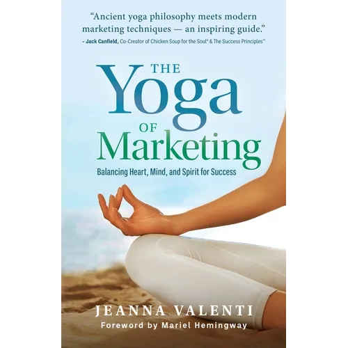 The Yoga of Marketing: Balancing Heart, Mind, and Spirit for Success - Paperback